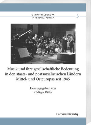 Musik und ihre gesellschaftliche Bedeutung in den staats- und postsozialistischen Ländern Mittel- und Osteuropas seit 1945 | Rüdiger Ritter