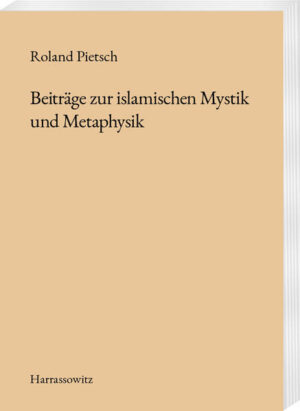 Beiträge zur islamischen Mystik und Metaphysik | Roland Pietsch