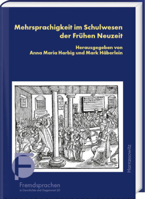Mehrsprachigkeit im Schulwesen der Frühen Neuzeit | Anna Maria Harbig, Mark Häberlein