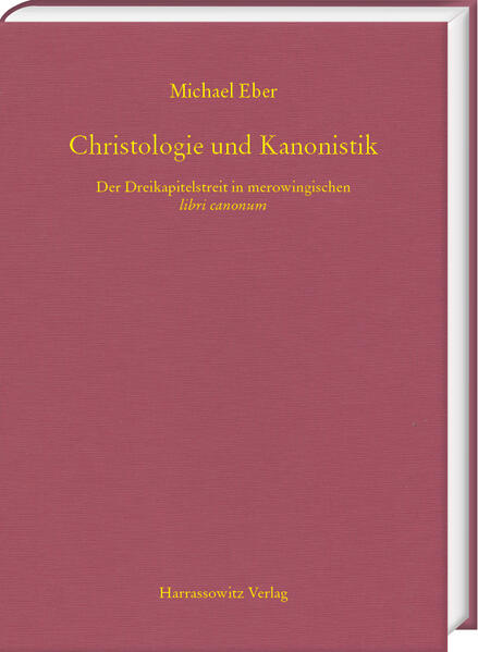 Christologie und Kanonistik. Der Dreikapitelstreit in merowingischen libri canonum | Michael Eber