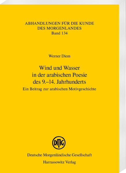Wind und Wasser in der arabischen Poesie des 9.14. Jahrhunderts | Diem Werner