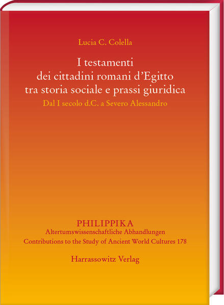 I testamenti dei cittadini romani dEgitto tra storia sociale e prassi giuridica | Colella Lucia Consuelo