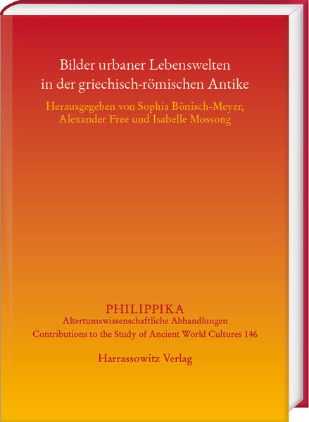 Bilder urbaner Lebenswelten in der griechisch-römischen Antike | Isabelle Mossong, Sophia Bönisch-Meyer, Alexander Free