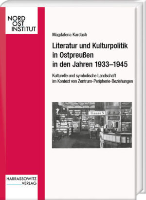 Literatur und Kulturpolitik in Ostpreußen in den Jahren 19331945 | Magdalena Kardach