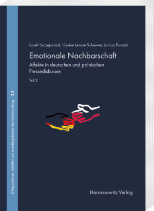 Emotionale Nachbarschaft. Affekte in deutschen und polnischen Pressediskursen. Teil 2 | Jacek Szczepaniak