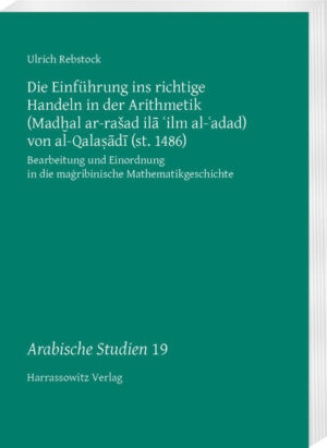Die Einführung ins richtige Handeln in der Arithmetik (Mad?al ar-raad il? ?ilm al-?adad) von al-Qala??d? (st. 1486) | Ulrich Rebstock