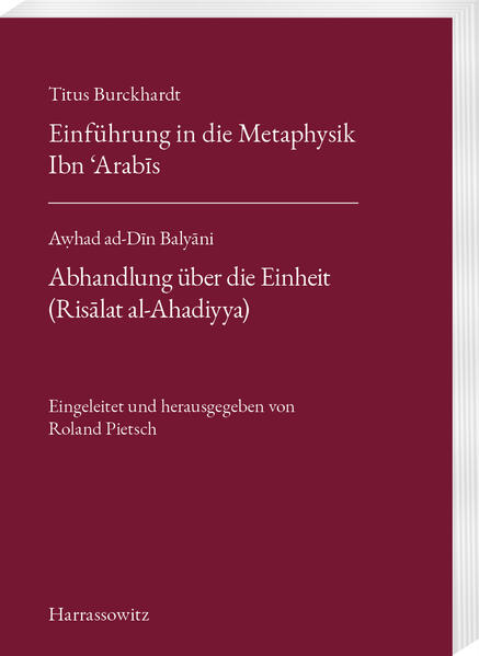 Titus Burckhardt. Einführung in die Metaphysik Ibn ´Arab?s mit Übersetzungen von acht Kapiteln aus seinen Fassungen der Weisheit (Fusus al-Hikam). A?had ad-D?n Baly?ni. Abhandlung über die Einheit (Ris?lat al-Ahadiyya) | Roland Pietsch