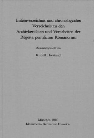 Initienverzeichnis und chronologisches Verzeichnis zu den Archivberichten und Vorarbeiten der Regesta Pontificum Romanorum | Rudolf Hiestand