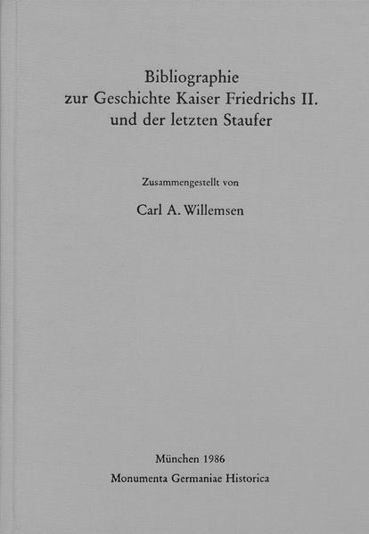 Bibliographie zur Geschichte Kaiser Friedrichs II. und der letzten Staufer | Carl A. Willemsen