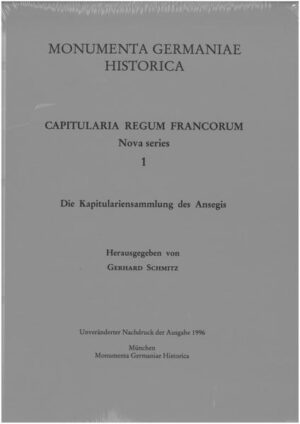 Die Kapitulariensammlung des Ansegis | Gerhard Schmitz