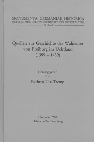 Quellen zur Geschichte der Waldenser in Freiburg im Üchtland (1399-1439) | Kathrin Utz Tremp
