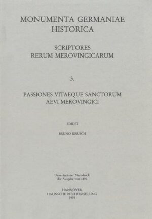 Passiones vitaeque sanctorum aevi Merovingici et antiquiorum aliquot (I) | Bruno Krusch