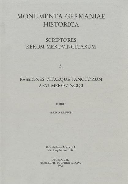 Passiones vitaeque sanctorum aevi Merovingici et antiquiorum aliquot (I) | Bruno Krusch