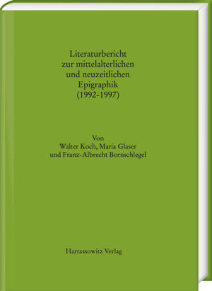 Literaturbericht zur mittelalterlichen und neuzeitlichen Epigraphik (1992-1997) | Franz A. Bornschlegel, Walter Koch, Maria Glaser