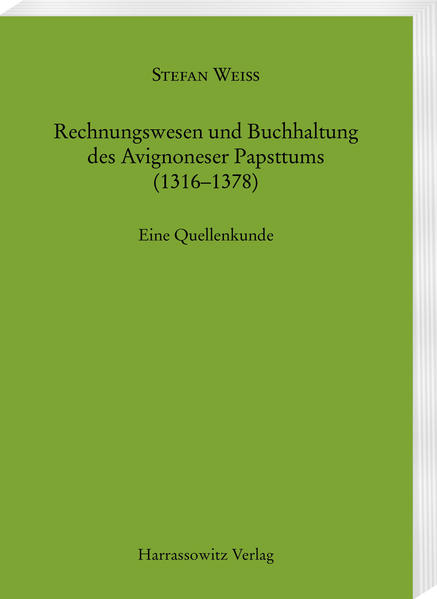 Rechnungswesen und Buchhaltung des Avignoneser Papsttums (1316-1378) | Stefan Weiss