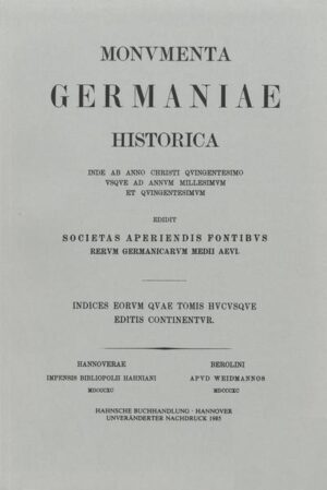 Indices eorum quae Monumentorum Germaniae Historicorum tomis hucusque editis continentur | Oswald Holder-Egger, Karl Zeumer
