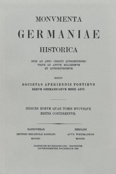 Indices eorum quae Monumentorum Germaniae Historicorum tomis hucusque editis continentur | Oswald Holder-Egger, Karl Zeumer