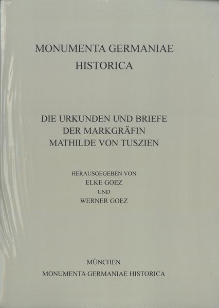 Urkunden und Briefe der Markgräfin Mathilde von Tuszien | Elke Goez, Werner Goez