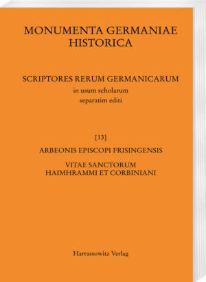 Arbeonis episcopi Frisingensis Vitae sanctorum Haimhrammi et Corbiniani | Bruno Krusch