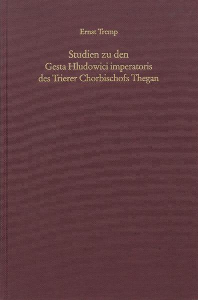 Studien zu den Gesta Hludowici imperatoris des Trierer Chorbischofs Thegan | Ernst Tremp