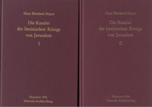 Die Kanzlei der lateinischen Könige von Jerusalem | Hans Eberhard Mayer