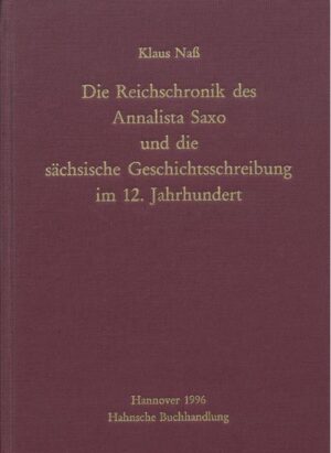 Die Reichschronik des Annalista Saxo und die sächsische Geschichtsschreibung im 12. Jahrhundert | Klaus Naß