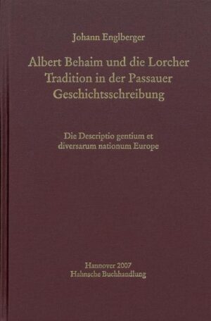 Albert Behaim und die Lorcher Tradition der Passauer Geschichtsschreibung | Johann Englberger