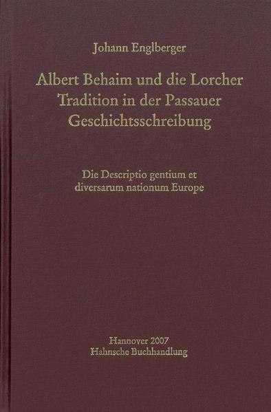 Albert Behaim und die Lorcher Tradition der Passauer Geschichtsschreibung | Johann Englberger