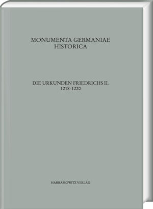 Die Urkunden Friedrichs II. 1218-1220 | Joachim Spiegel, Walter Koch, Christian Friedl, Klaus Höflinger