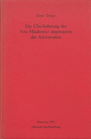 Die Überlieferung der Vita Hludowici imperatoris des Astronomus | Ernst Tremp