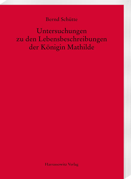 Untersuchungen zu den Lebensbeschreibungen der Königin Mathilde | Bernd Schütte