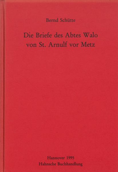 Die Briefe des Abtes Walo von St. Arnulf vor Metz | Bernd Schütte