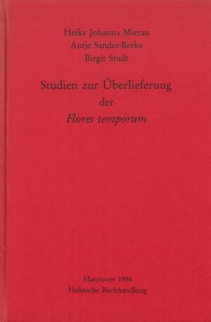 Studien zur Überlieferung der Flores temporum | Birgit Studt, Heike Johanna Mierau, Antje Sander-Berke