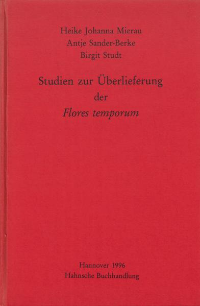 Studien zur Überlieferung der Flores temporum | Birgit Studt, Heike Johanna Mierau, Antje Sander-Berke