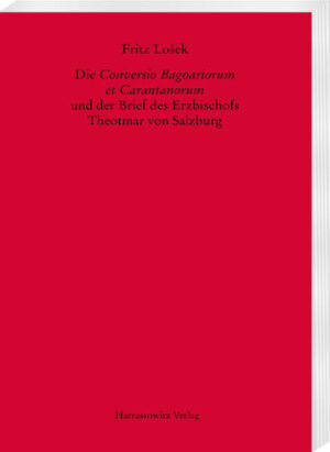 Die Conversio Bagoariorum et Carantanorum und der Brief des Erzbischofs Theotmar von Salzburg | Fritz Loek