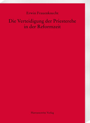 Die Verteidigung der Priesterehe in der Reformzeit | Erwin Frauenknecht