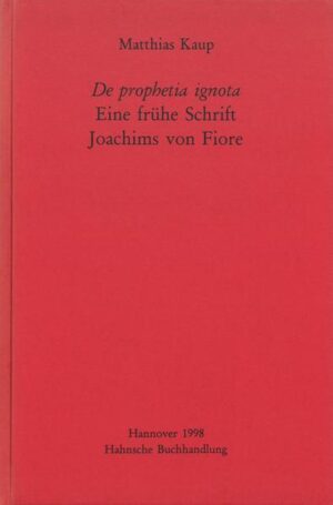 De prophetia ignota - Eine frühe Schrift Joachims von Fiore | Matthias Kaup