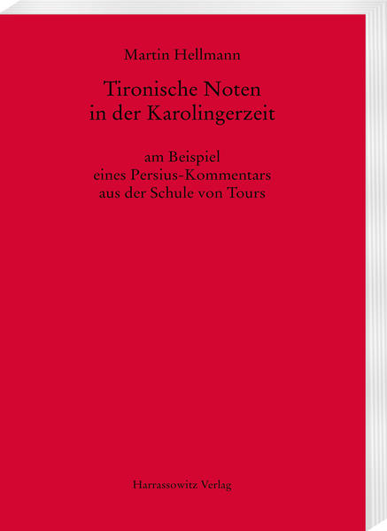 Tironische Noten in der Karolingerzeit am Beispiel eines Persius-Kommentars aus der Schule von Tours | Martin Hellmann