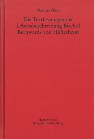 Die Textfassungen der Lebensbeschreibung Bischof Bernwards von Hildesheim | Martina Giese