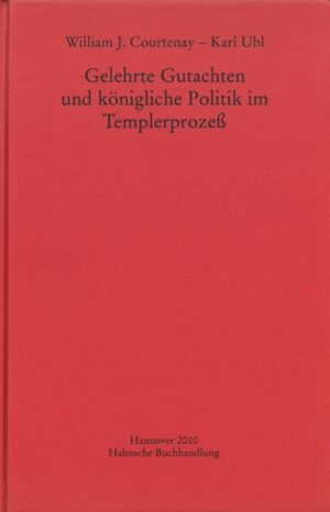Gelehrte Gutachten und königliche Politik im Templerprozeß | William J. Courtenay, Karl Ubl