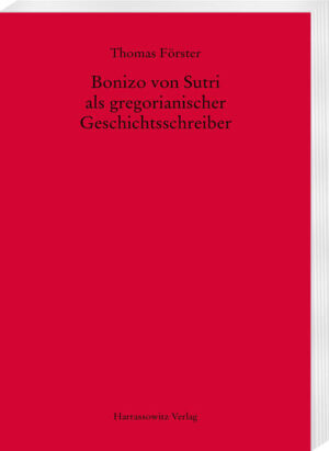 Bonizo von Sutri als gregorianischer Geschichtsschreiber | Thomas Förster