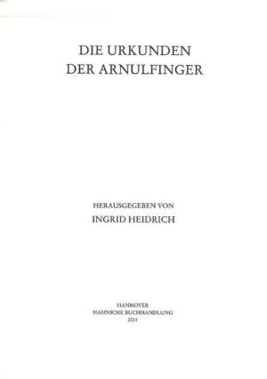 Die Urkunden der Arnulfinger | Ingrid Heidrich