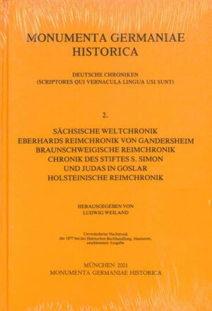 Sächsische Weltchronik. Eberhards Reimchronik von Gandersheim. Braunschweigische Reimchronik. Chronik des Stiftes S. Simon und Judas zu Goslar. Holsteinische Reimchroni | Ludwig Weiland