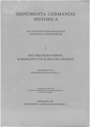 Die Urkunden Pippins, Karlmanns und Karls d. Grossen | Engelbert Mühlbacher