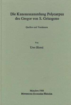 Die Kanonessammlung Polycarpus des Gregor von S. Grisogono | Uwe Horst