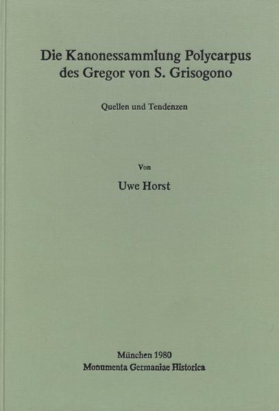 Die Kanonessammlung Polycarpus des Gregor von S. Grisogono | Uwe Horst