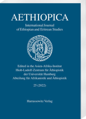Aethiopica 25 (2022) | Ulrich Braukämper, Alessandro Bausi, Ludwig Gerhardt, Hilke Meyer-Bahlburg, Siegbert Uhlig, Bairu Tafla