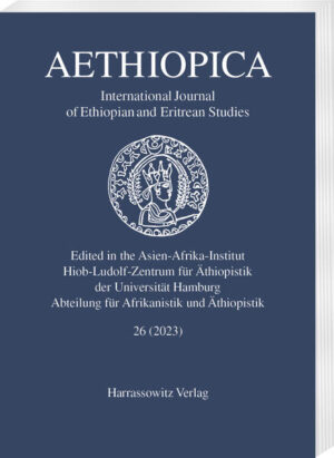 Aethiopica 26 (2023) | Ulrich Braukämper, Alessandro Bausi, Ludwig Gerhardt, Hilke Meyer-Bahlburg, Siegbert Uhlig, Bairu Tafla