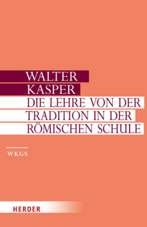 Walter Kasper - Gesammelte Schriften / Die Lehre von der Tradition in der Römischen Schule | Bundesamt für magische Wesen