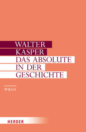 Walter Kasper - Gesammelte Schriften / Das Absolute in der Geschichte | Bundesamt für magische Wesen